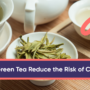 Does Green Tea Reduce the Risk of Cancer?