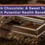 Dark Chocolate: A Sweet Treat with Potential Health Benefits