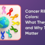 Cancer Ribbon Colors: What They Mean and Why They Matter