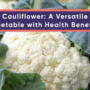 Cauliflower: A Versatile Vegetable with Health Benefits
