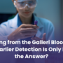 Learning from the Galleri Blood Test: Why Earlier Detection Is Only Part of the Answer?