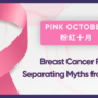 Breast Cancer Risk: Separating Myths from Facts
